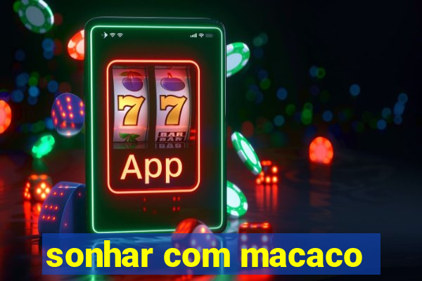 sonhar com macaco